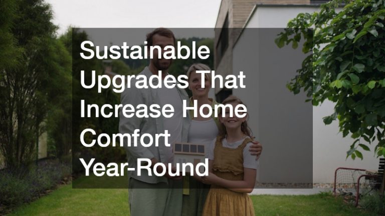Sustainable Upgrades That Increase Home Comfort Year-Round